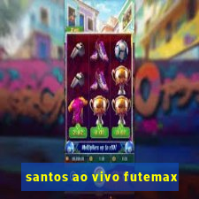 santos ao vivo futemax